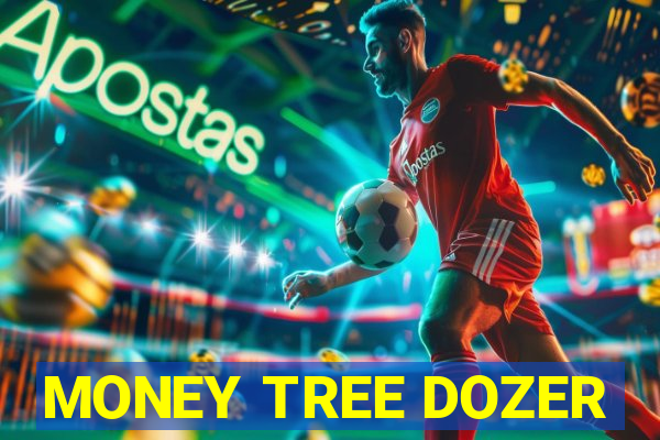MONEY TREE DOZER